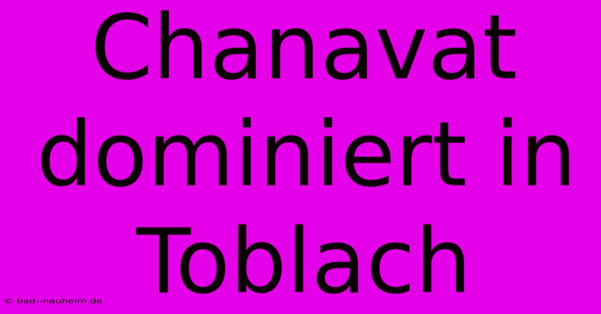 Chanavat Dominiert In Toblach