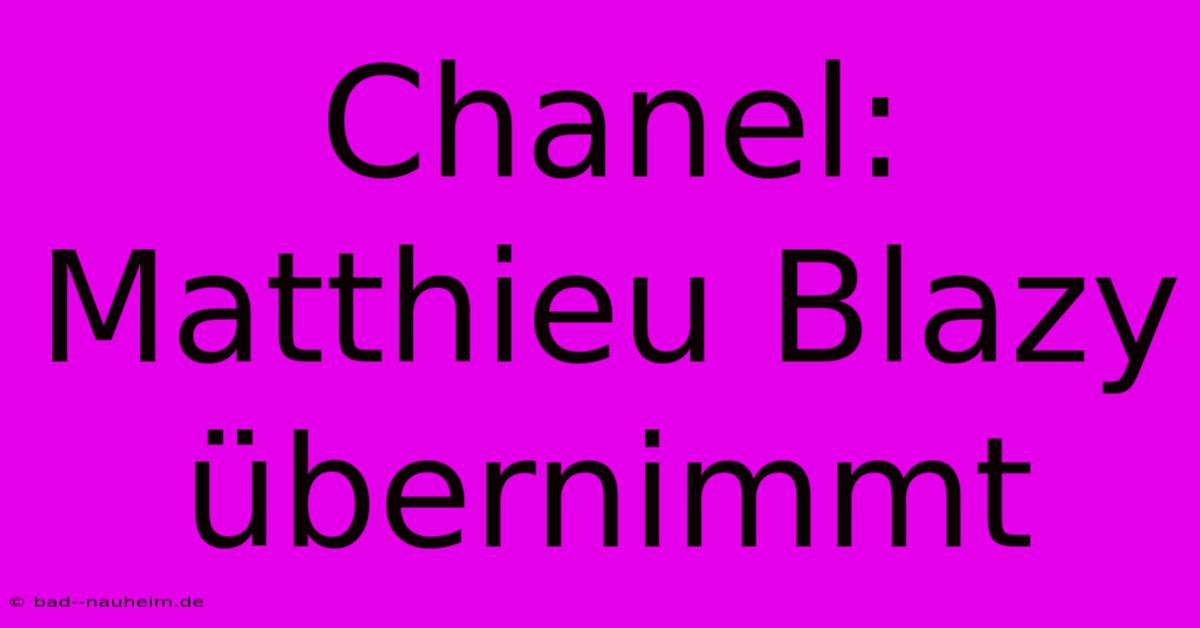 Chanel: Matthieu Blazy Übernimmt