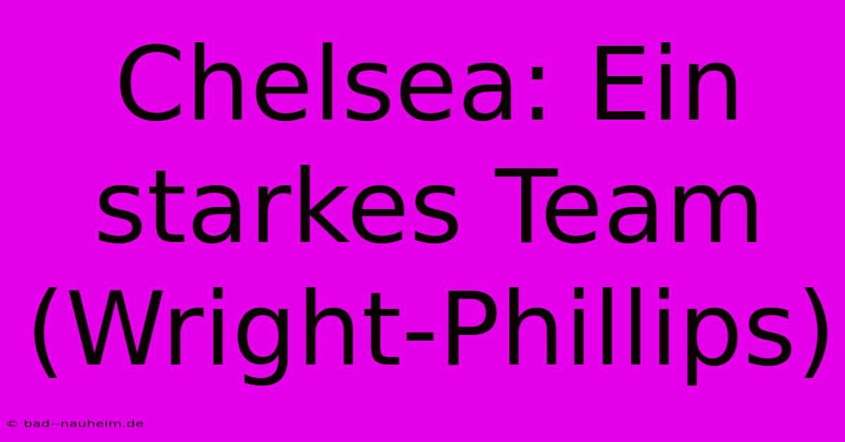 Chelsea: Ein Starkes Team (Wright-Phillips)