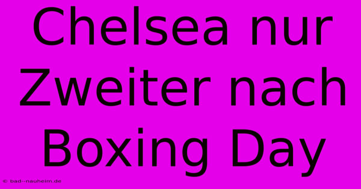 Chelsea Nur Zweiter Nach Boxing Day