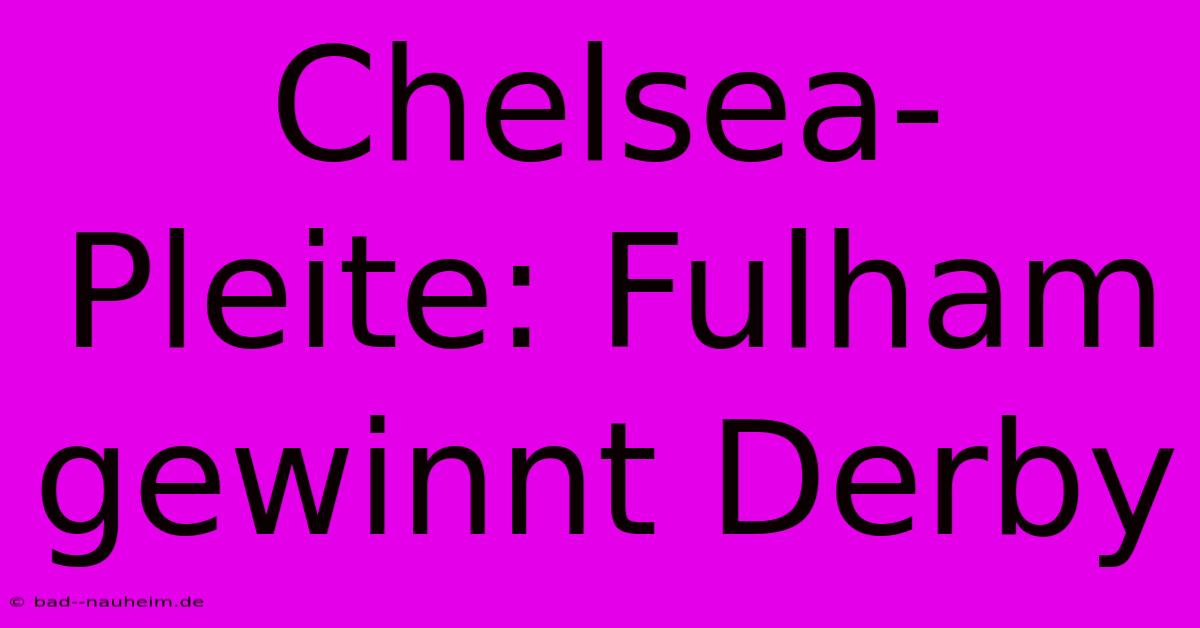 Chelsea-Pleite: Fulham Gewinnt Derby