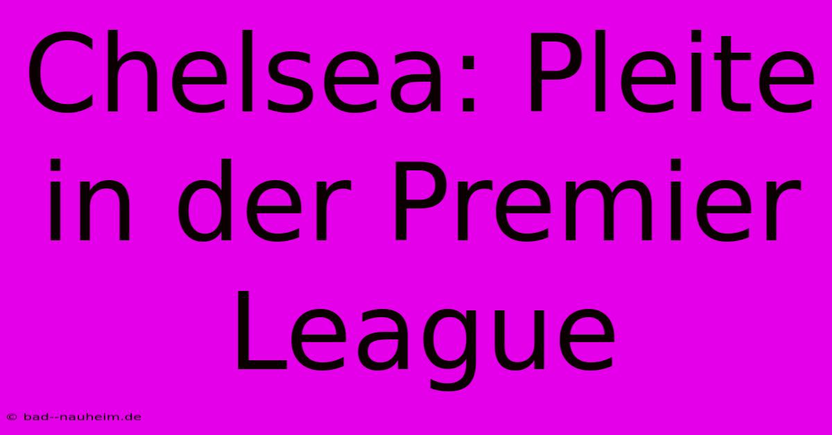 Chelsea: Pleite In Der Premier League