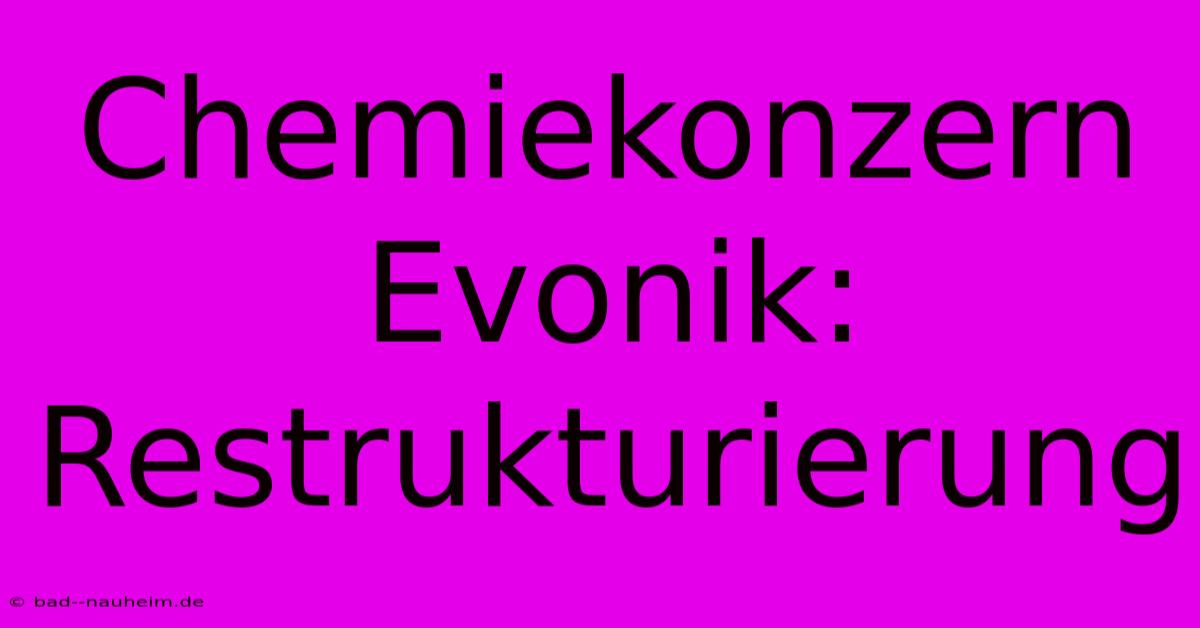 Chemiekonzern Evonik: Restrukturierung