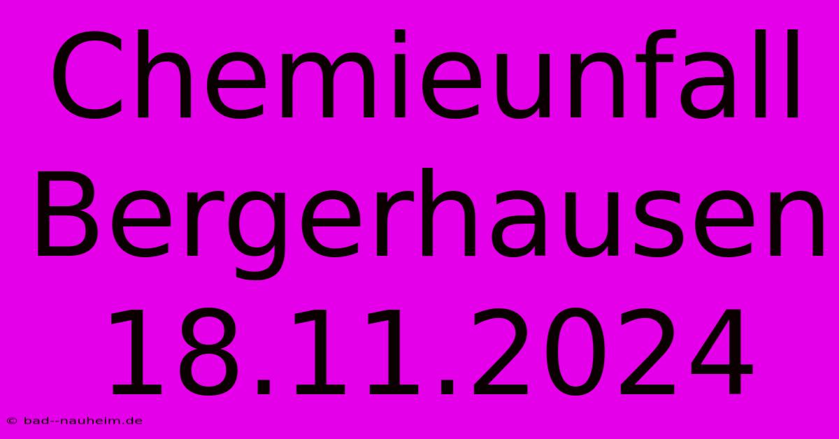 Chemieunfall Bergerhausen 18.11.2024