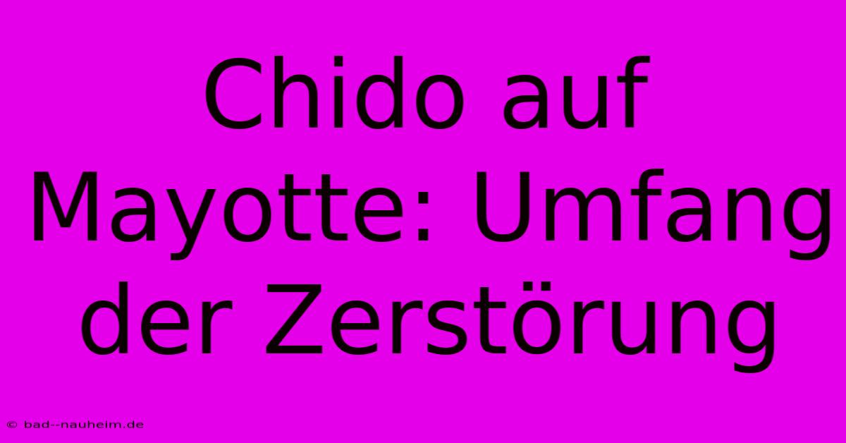 Chido Auf Mayotte: Umfang Der Zerstörung