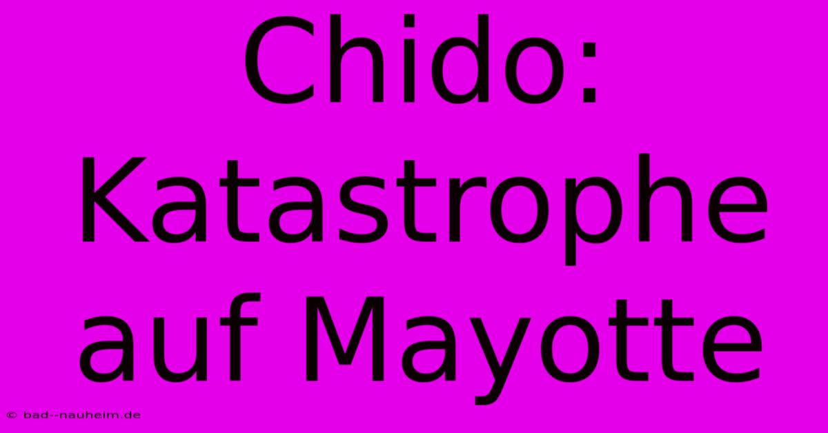 Chido: Katastrophe Auf Mayotte