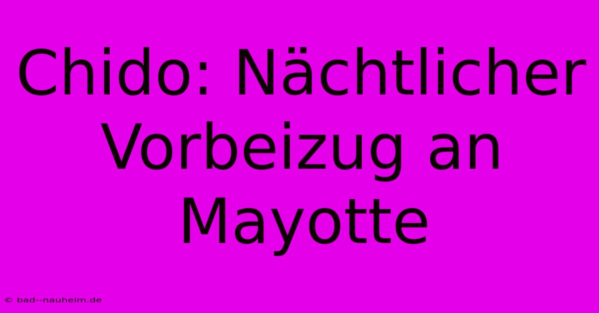 Chido: Nächtlicher Vorbeizug An Mayotte