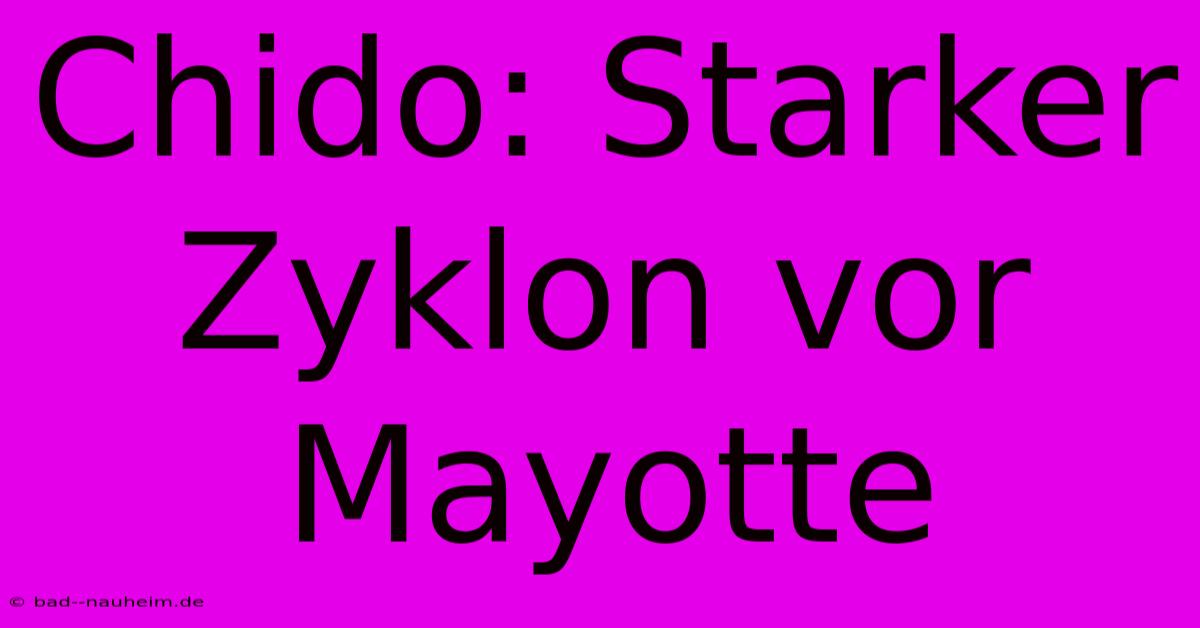 Chido: Starker Zyklon Vor Mayotte