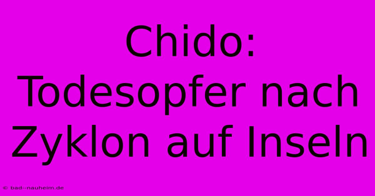 Chido:  Todesopfer Nach Zyklon Auf Inseln