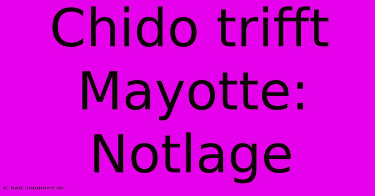 Chido Trifft Mayotte: Notlage