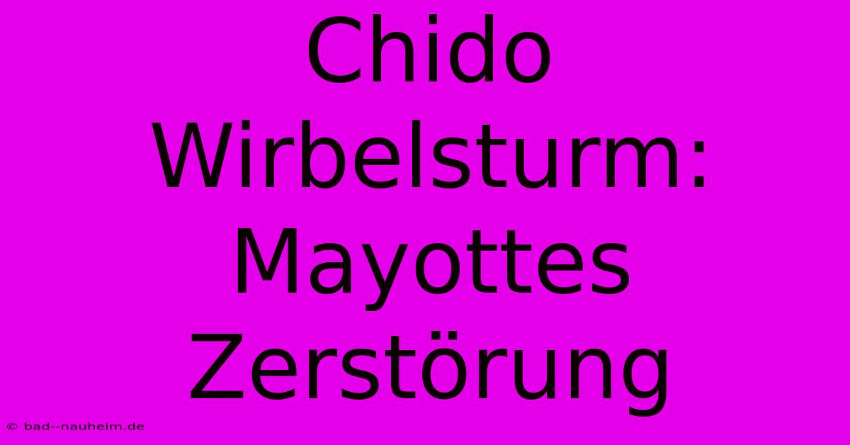 Chido Wirbelsturm: Mayottes Zerstörung