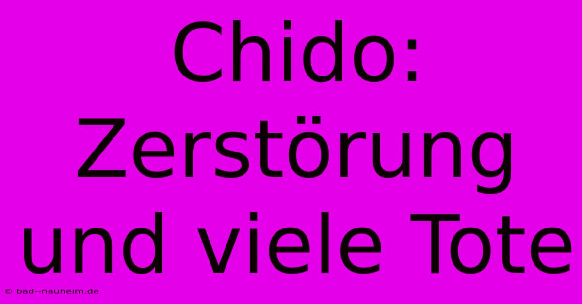 Chido:  Zerstörung Und Viele Tote