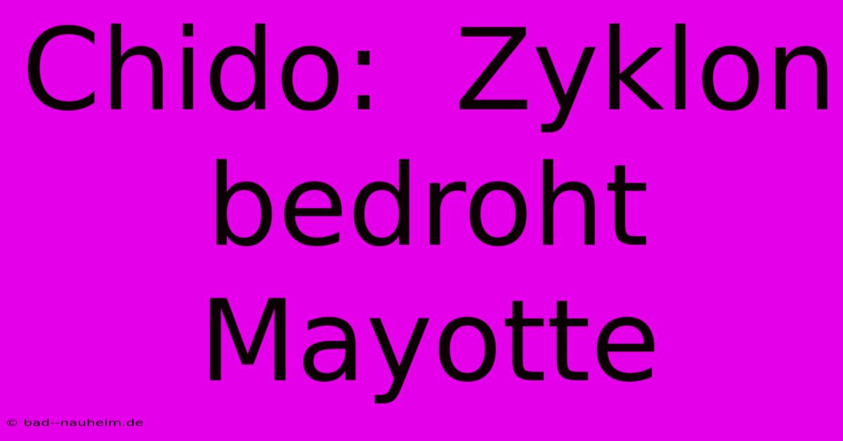 Chido:  Zyklon Bedroht Mayotte