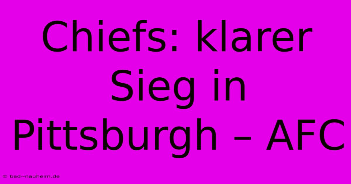 Chiefs: Klarer Sieg In Pittsburgh – AFC