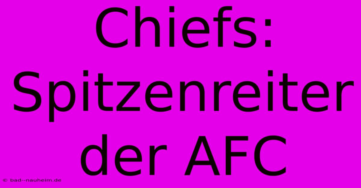 Chiefs:  Spitzenreiter Der AFC