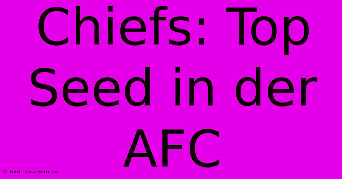 Chiefs: Top Seed In Der AFC