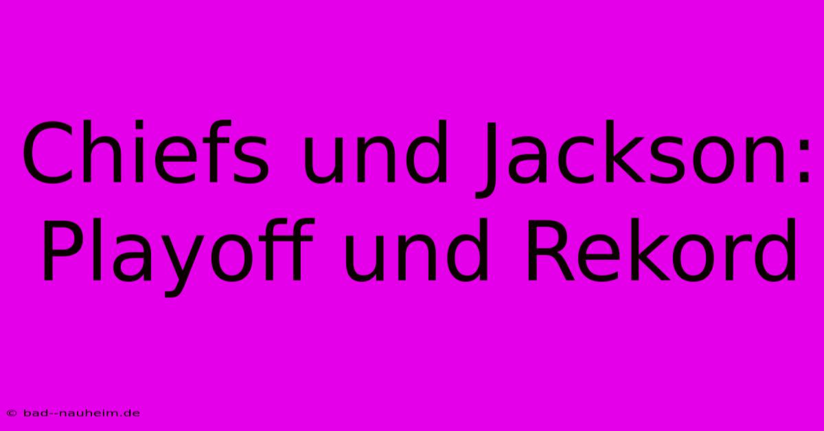 Chiefs Und Jackson: Playoff Und Rekord