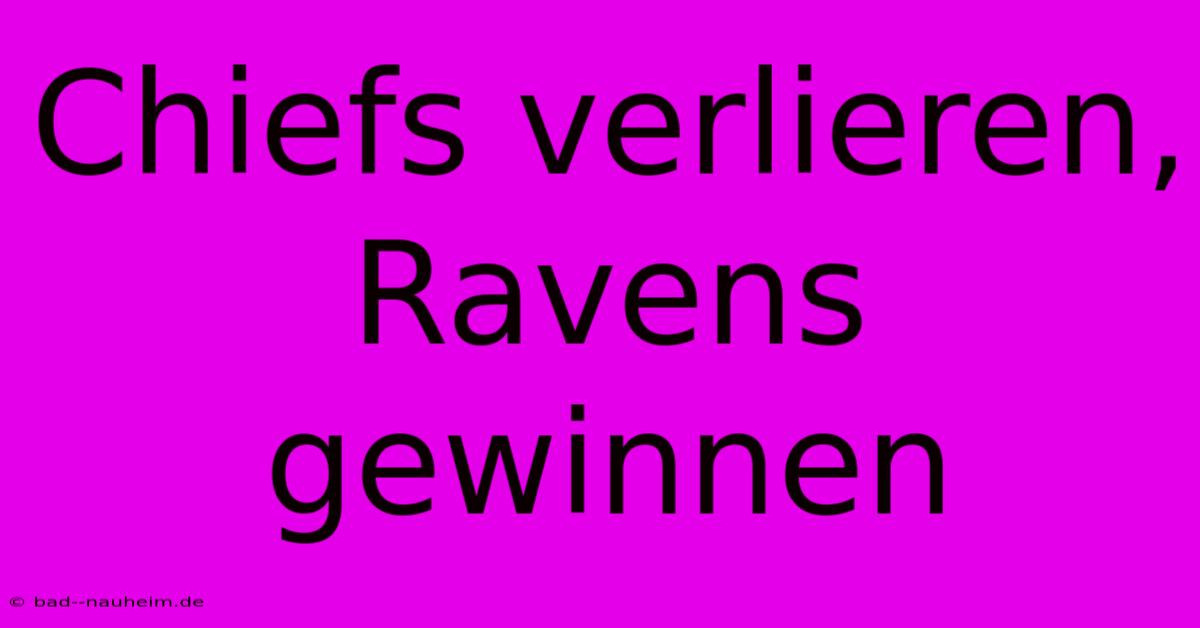 Chiefs Verlieren, Ravens Gewinnen