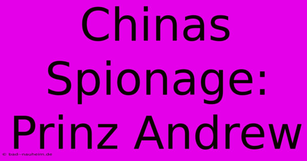 Chinas Spionage: Prinz Andrew