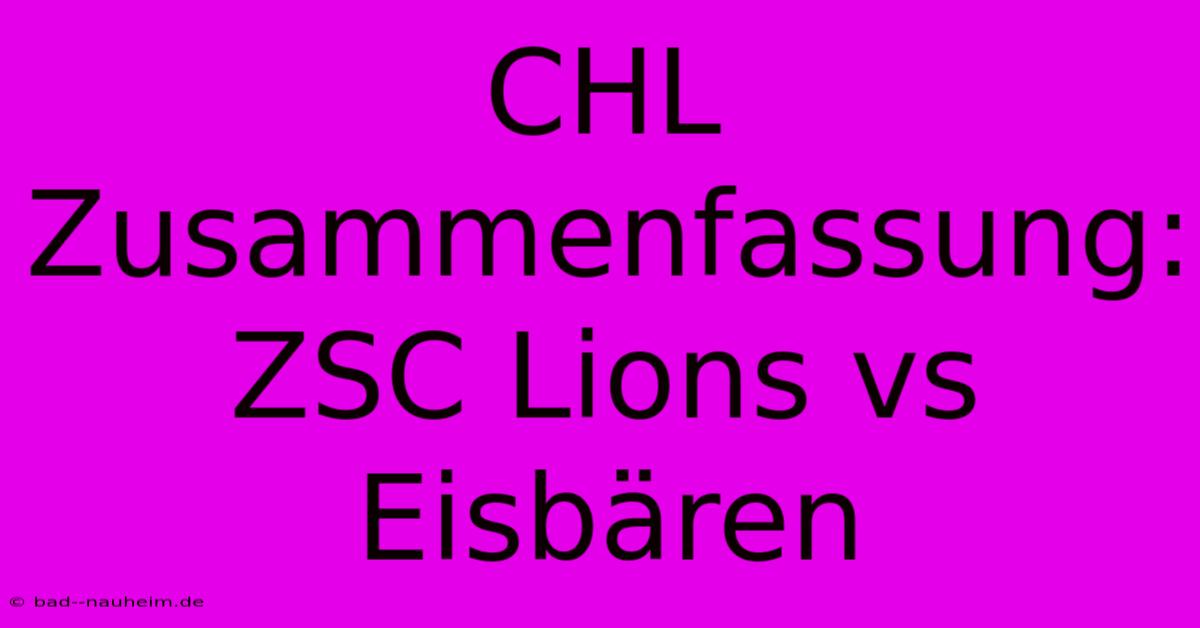 CHL Zusammenfassung: ZSC Lions Vs Eisbären