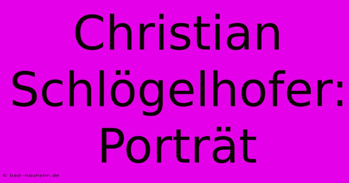 Christian Schlögelhofer: Porträt