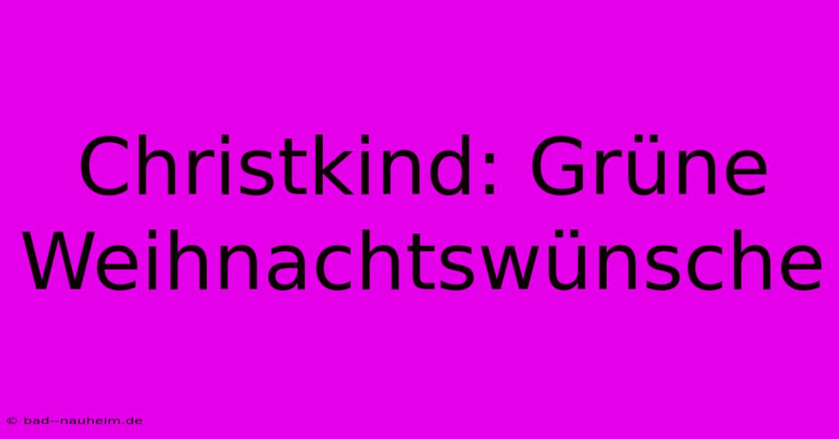 Christkind: Grüne Weihnachtswünsche