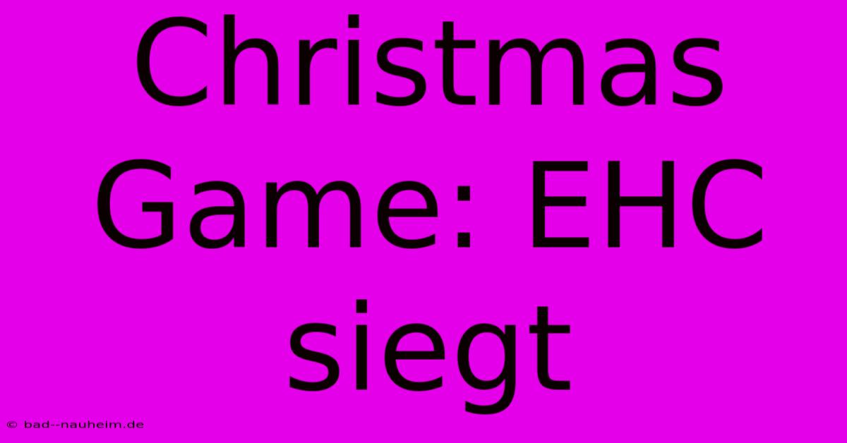 Christmas Game: EHC Siegt