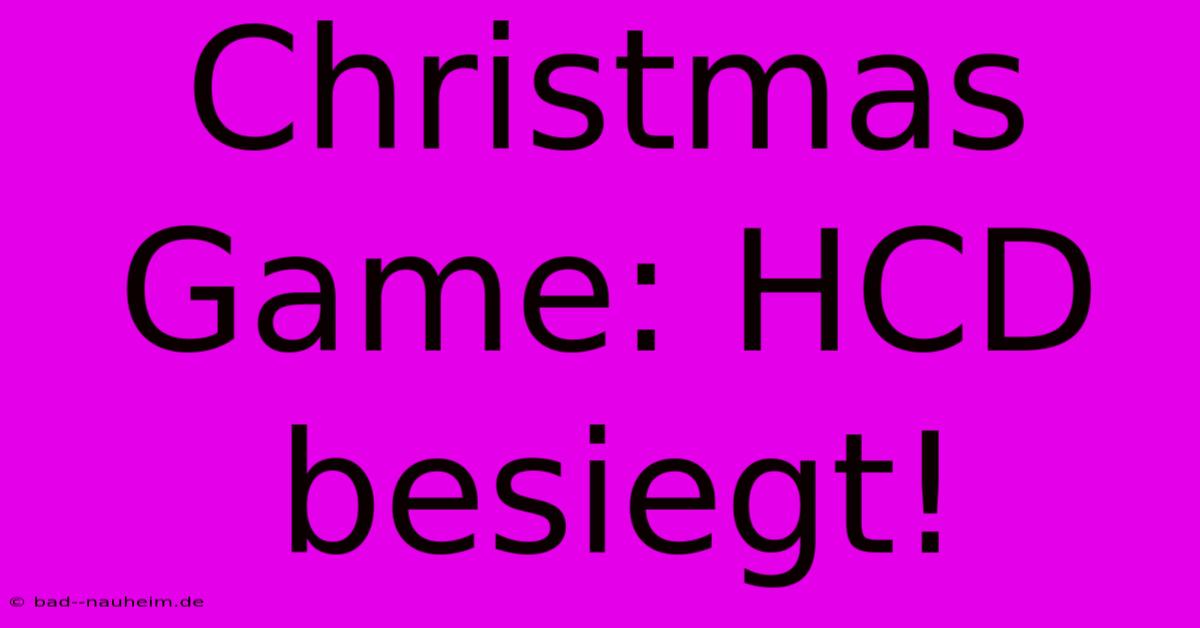 Christmas Game: HCD Besiegt!