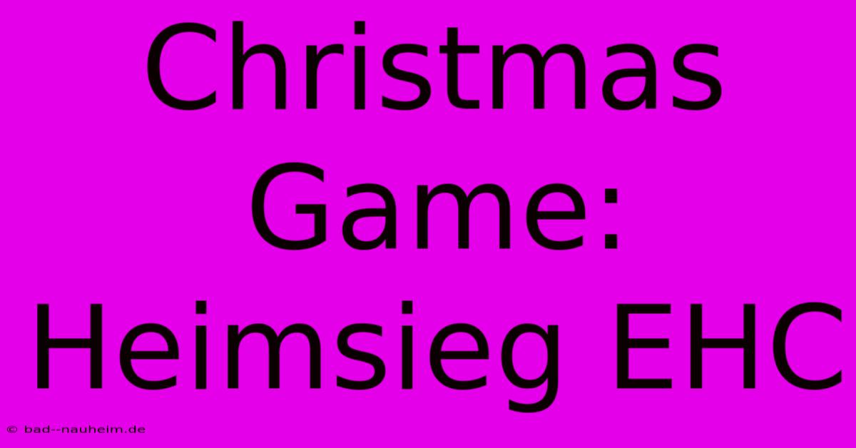 Christmas Game: Heimsieg EHC