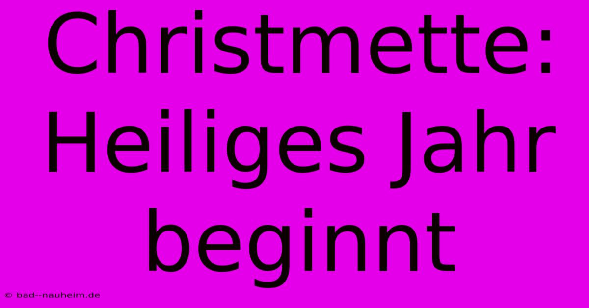 Christmette: Heiliges Jahr Beginnt