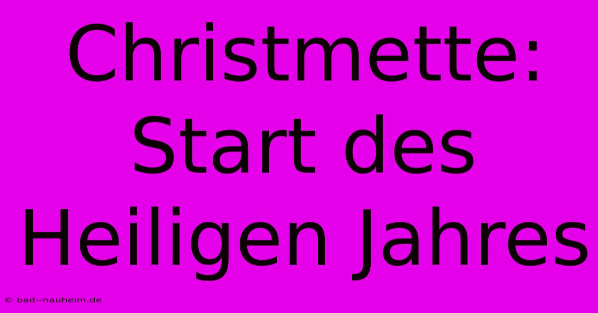 Christmette: Start Des Heiligen Jahres