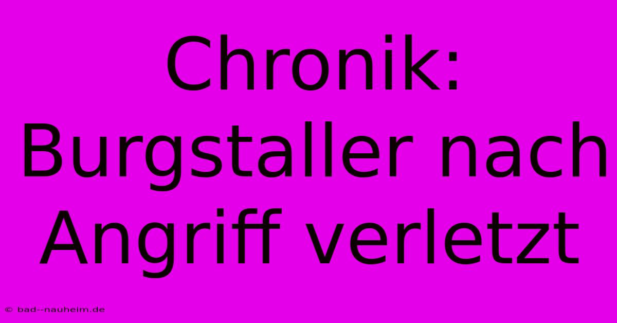 Chronik: Burgstaller Nach Angriff Verletzt