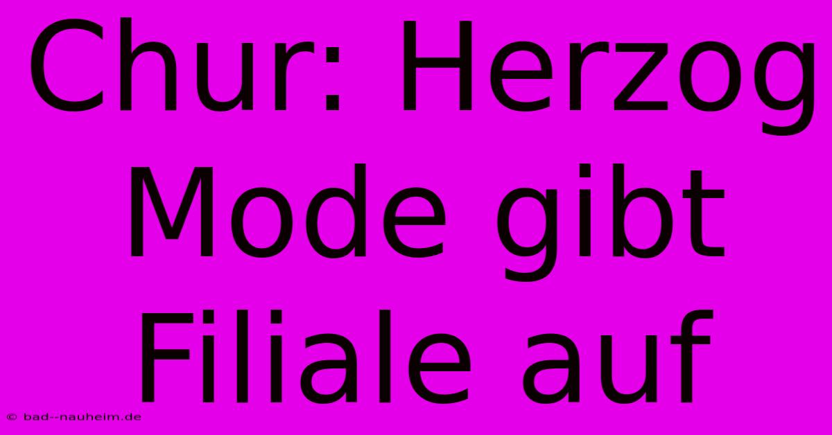 Chur: Herzog Mode Gibt Filiale Auf