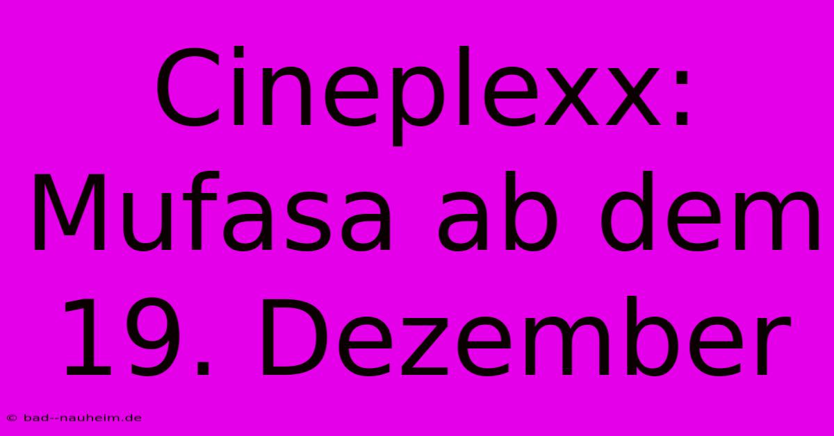 Cineplexx: Mufasa Ab Dem 19. Dezember