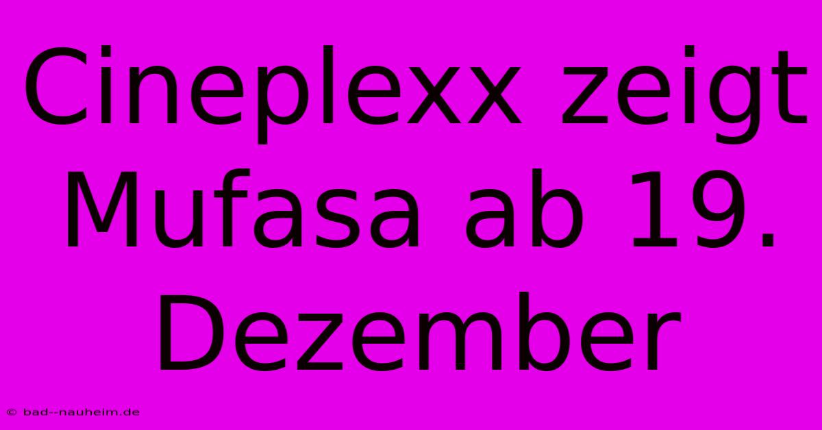 Cineplexx Zeigt Mufasa Ab 19. Dezember