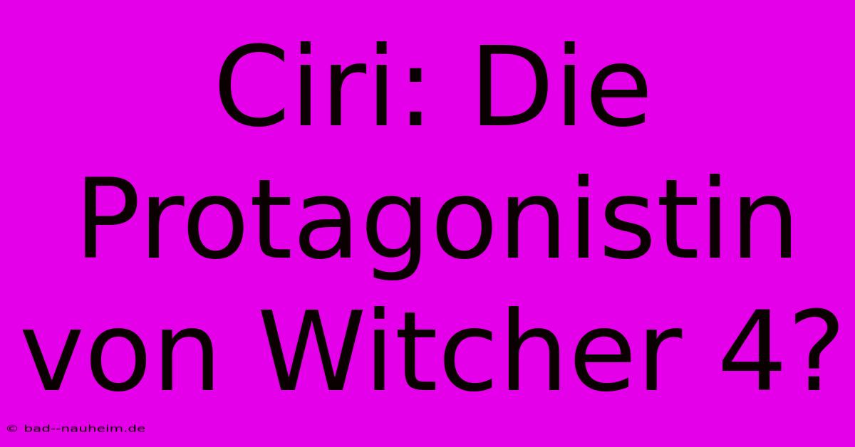 Ciri: Die Protagonistin Von Witcher 4?