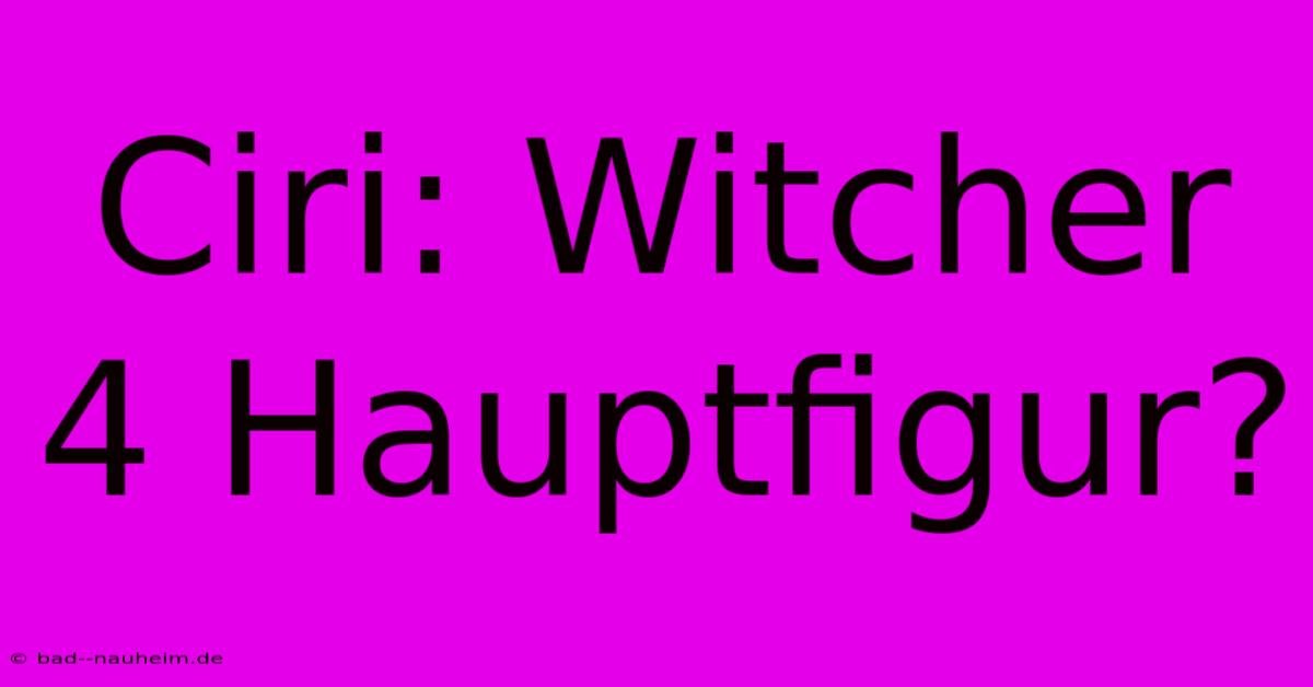 Ciri: Witcher 4 Hauptfigur?