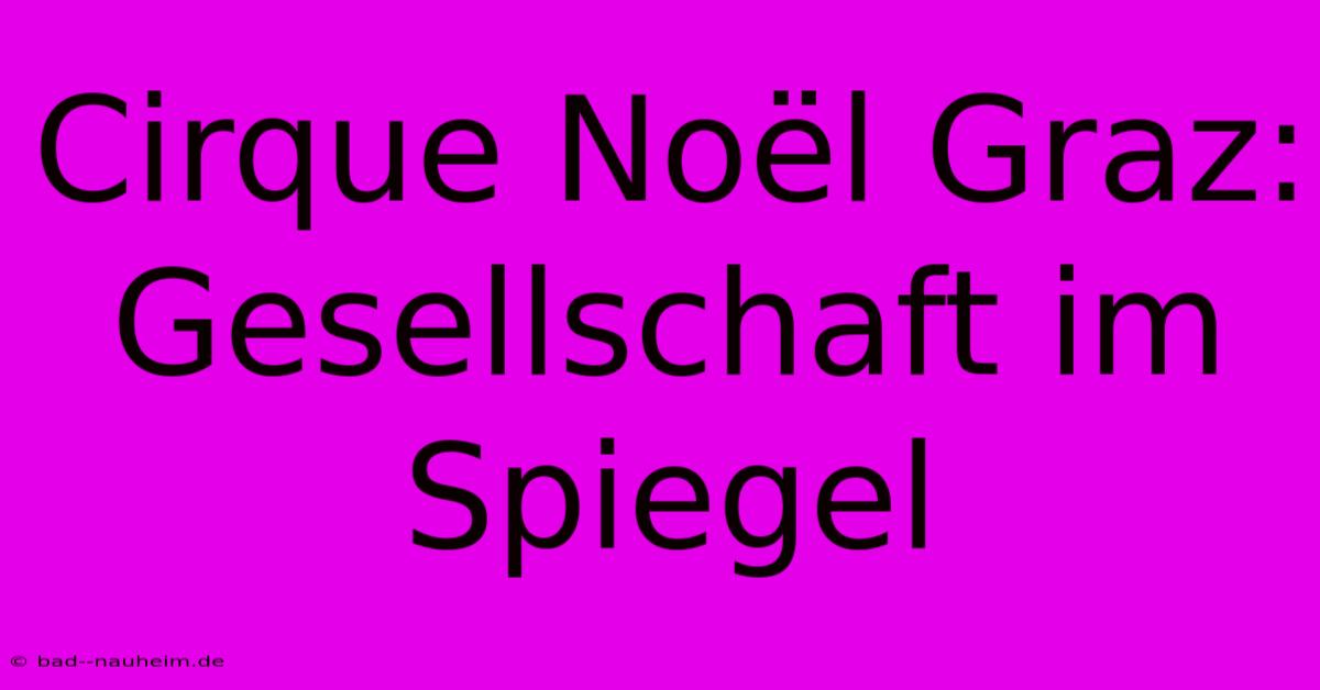 Cirque Noël Graz:  Gesellschaft Im Spiegel