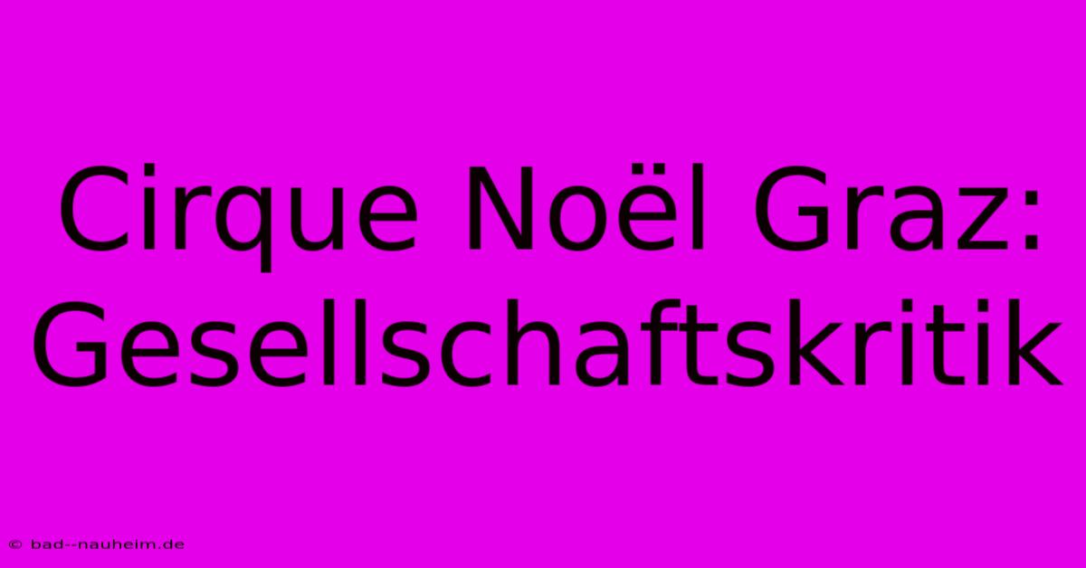 Cirque Noël Graz: Gesellschaftskritik