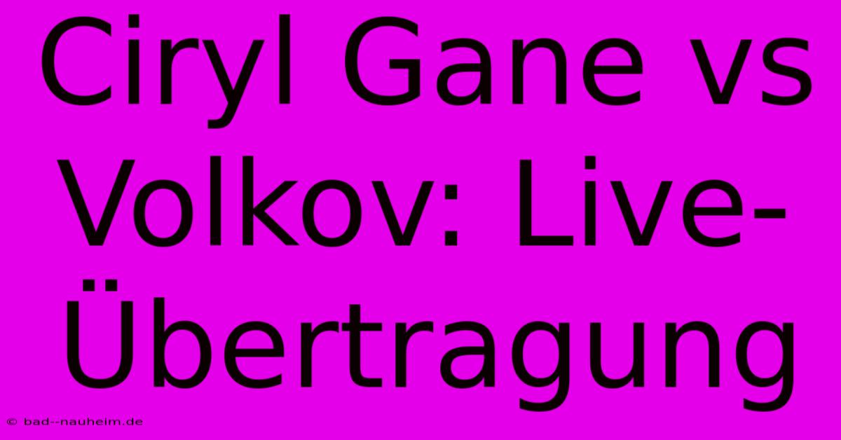 Ciryl Gane Vs Volkov: Live-Übertragung