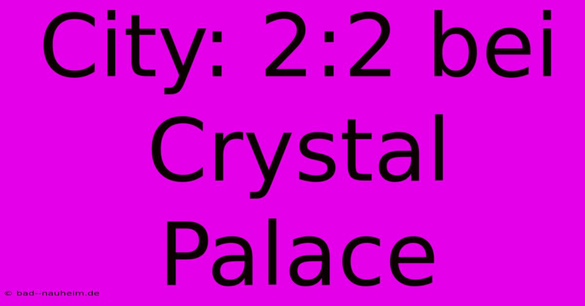 City: 2:2 Bei Crystal Palace