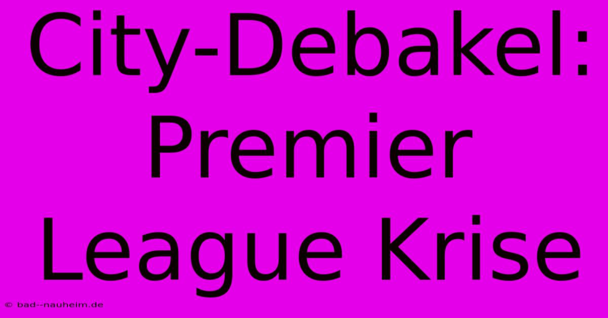 City-Debakel: Premier League Krise