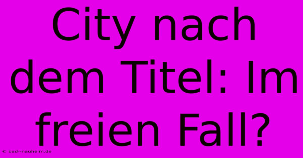 City Nach Dem Titel: Im Freien Fall?