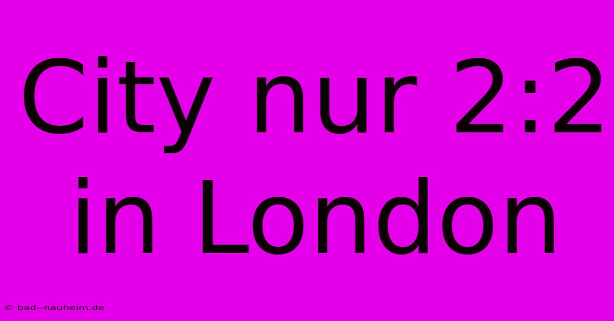 City Nur 2:2 In London