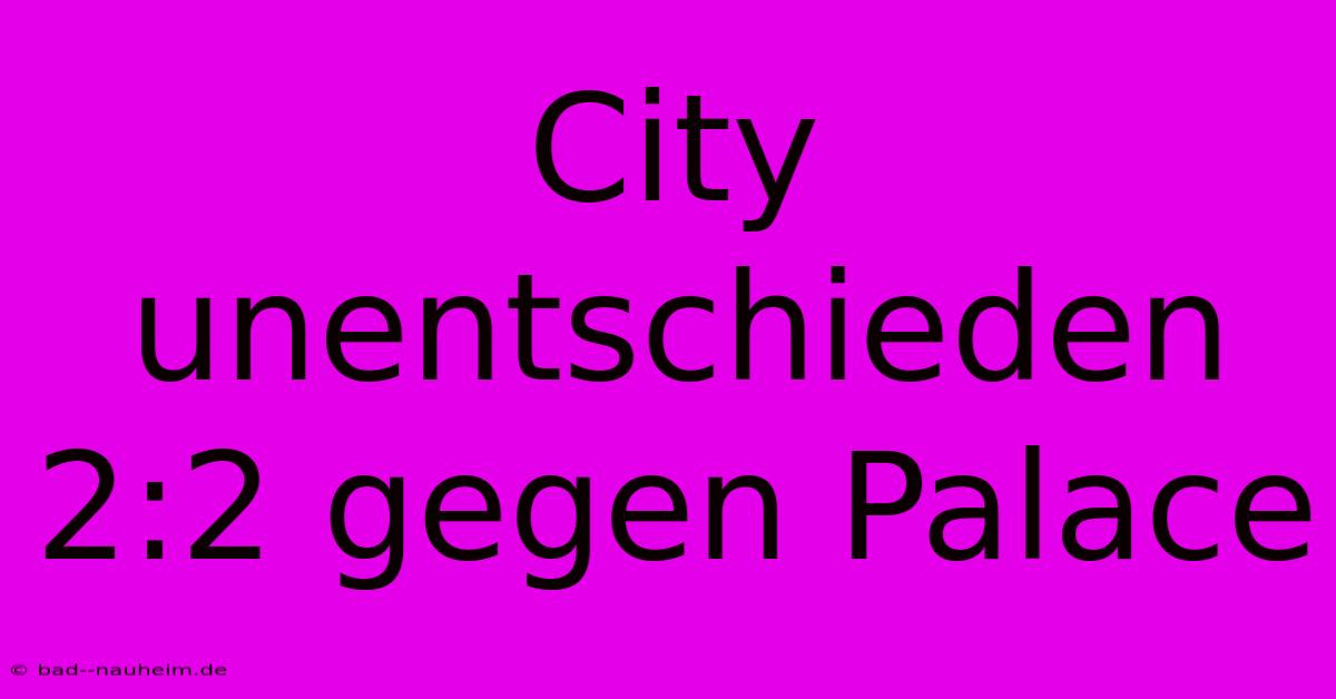 City Unentschieden 2:2 Gegen Palace