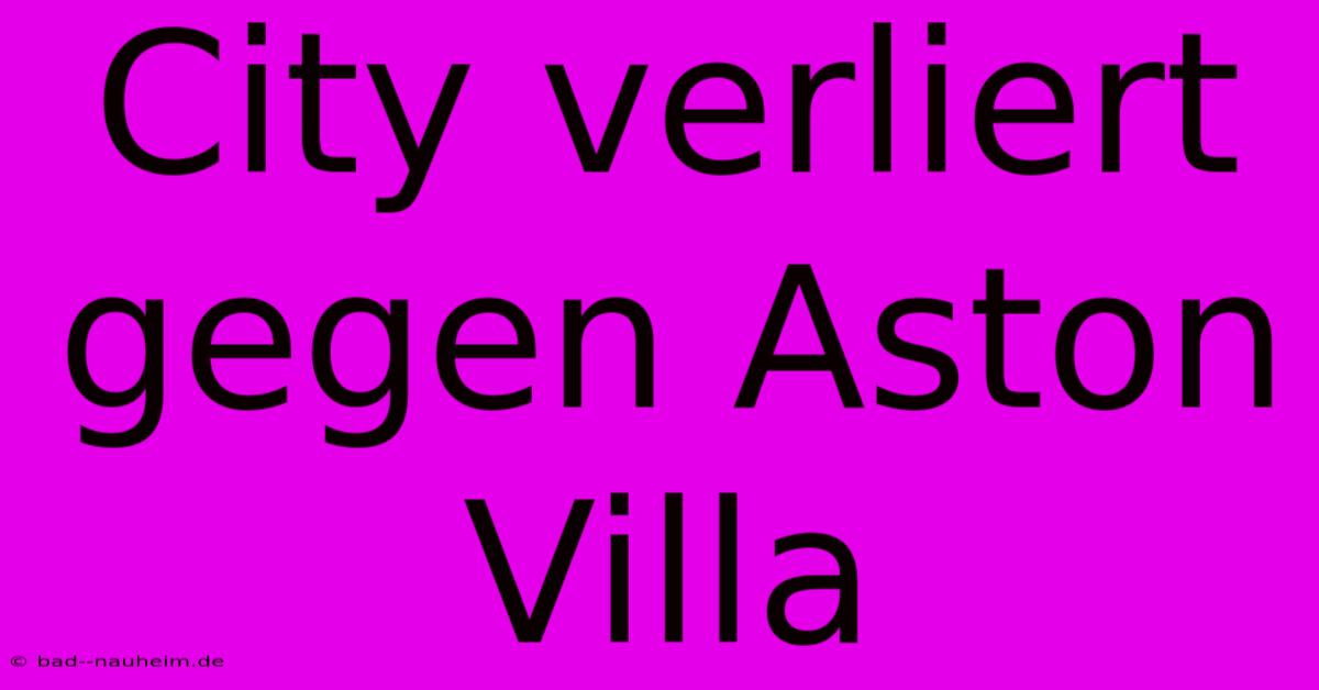 City Verliert Gegen Aston Villa