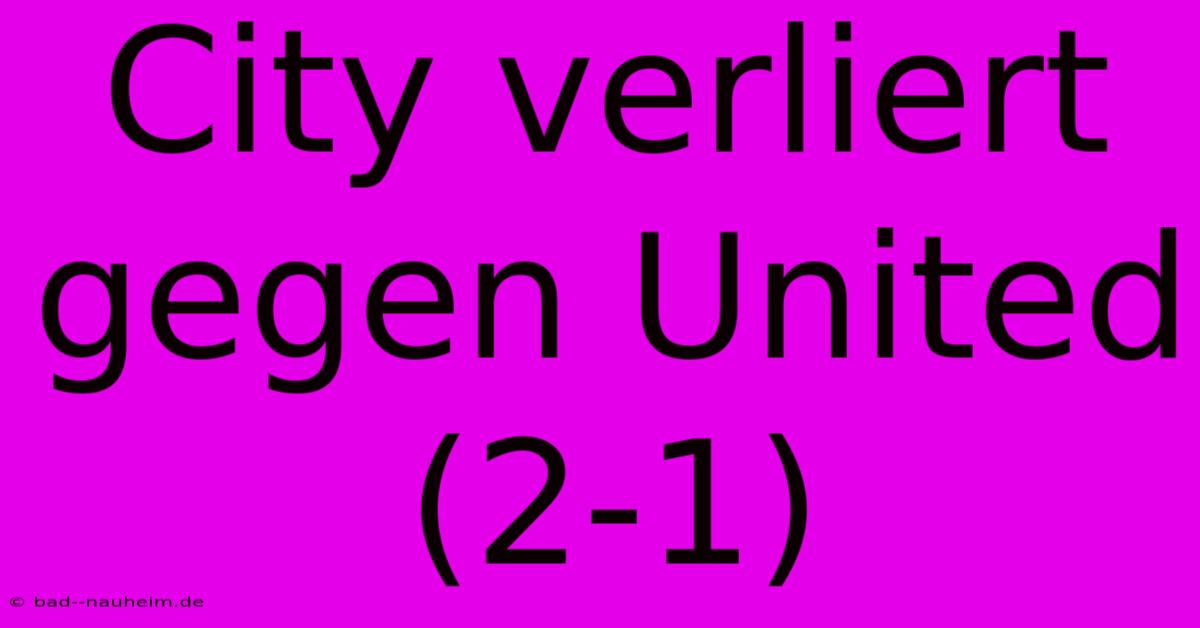 City Verliert Gegen United (2-1)