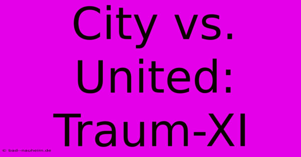 City Vs. United: Traum-XI