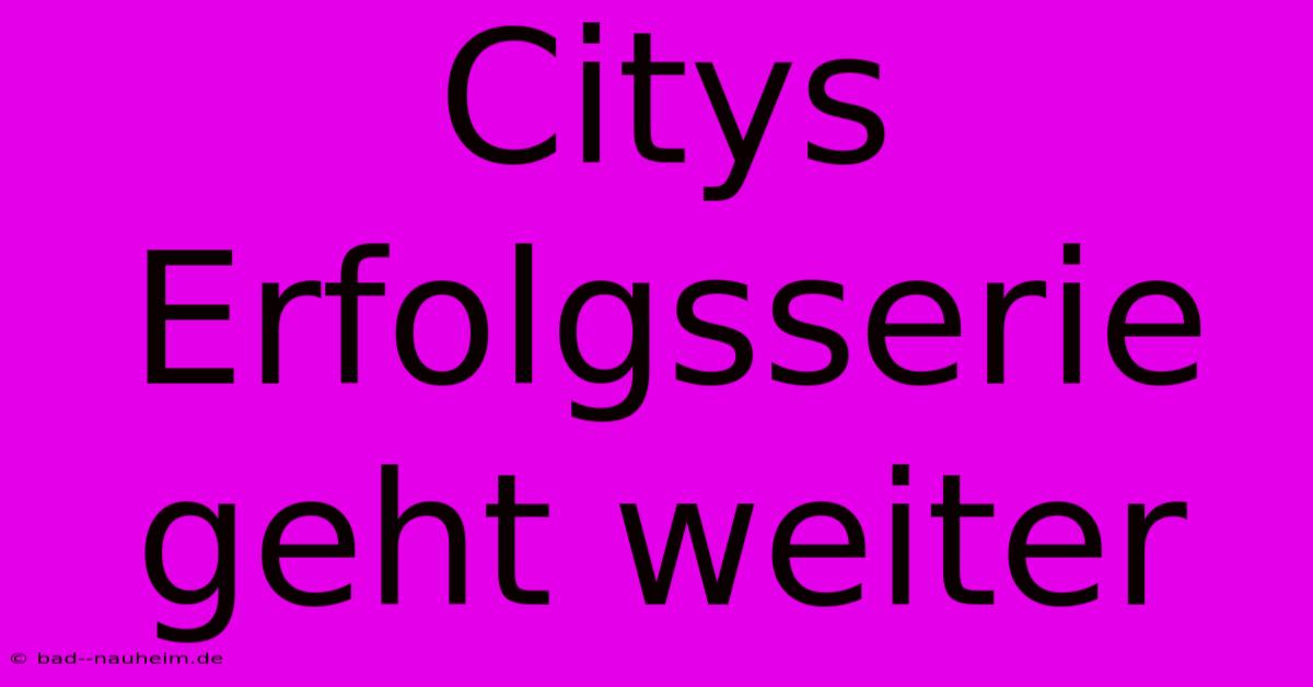 Citys Erfolgsserie Geht Weiter