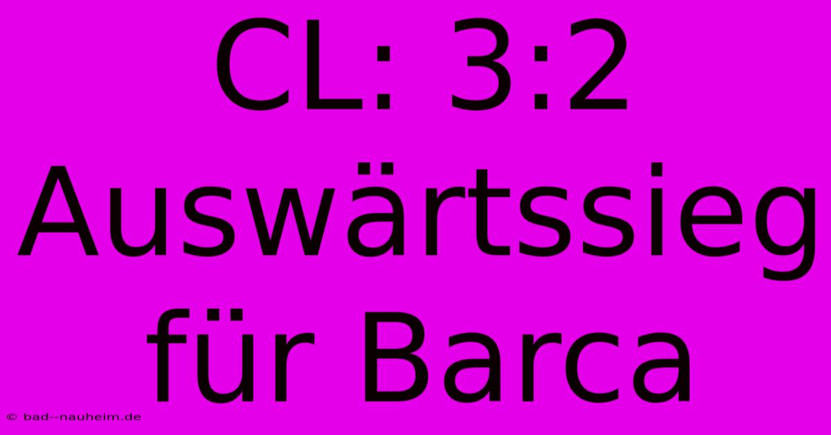 CL: 3:2 Auswärtssieg Für Barca